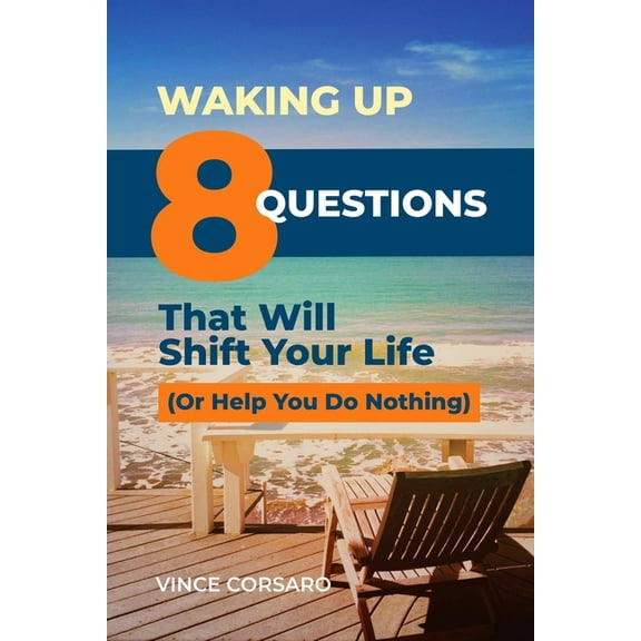 Waking Up: 8 Questions That Will Shift Your Life (Or Help You Do Nothing), (Paperback)