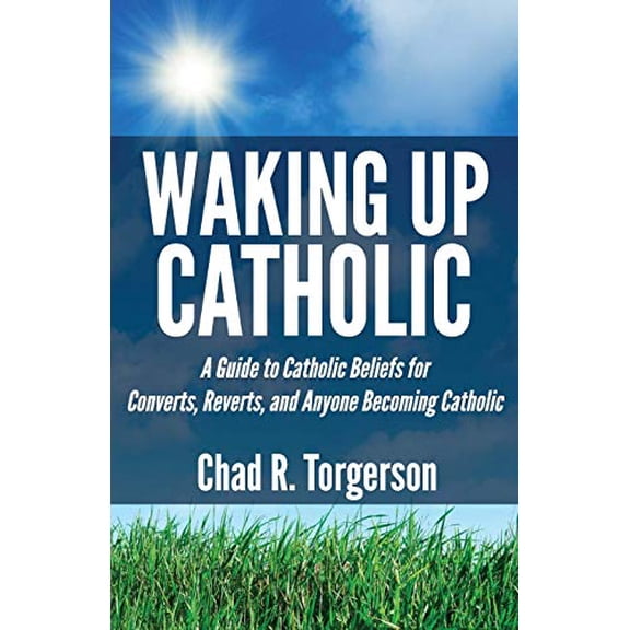 Pre-Owned Waking Up Catholic: A Guide to Catholic Beliefs for Converts, Reverts, and Anyone Becoming Catholic (Paperback) 0989531902 9780989531900