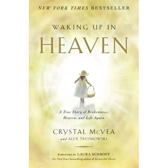 Pre-Owned Waking Up in Heaven: A True Story of Brokenness, Heaven, and Life Again (Paperback) by Crystal McVea, Alex Tresniowski