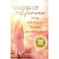 thumbnail image 1 of Waking Up in Heaven: Living with Purpose through Afterlife Wisdom, (Paperback), 1 of 1