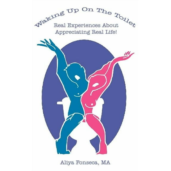 Waking Up On The Toilet: Real Experiences About Appreciating Life (Paperback)
