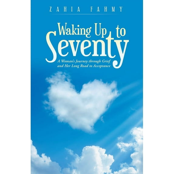 Waking up to Seventy: A Woman's Journey Through Grief and Her Long Road to Acceptance, (Paperback)