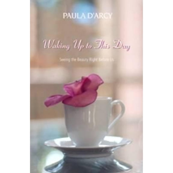 Pre-Owned Waking Up to This Day: Seeing the Beauty Right Before Us (Paperback) 1570758492 9781570758492