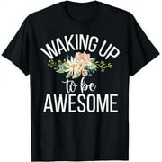 Waking Up to be Awesome Arrogant T-Shirt