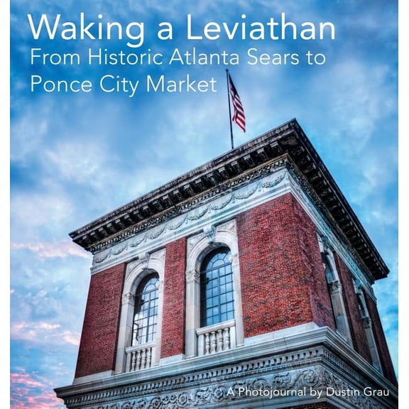 Waking a Leviathan: From Historic Atlanta Sears to Ponce City Market, (Hardcover)