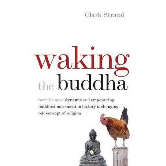 Pre-Owned Waking the Buddha: How the Most Dynamic and Empowering Buddhist Movement in History Is Changing Our Concept of Religion (Paperback) 0977924564 9780977924561