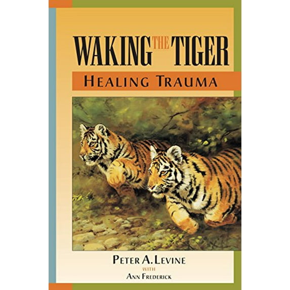 Pre-Owned Waking the Tiger: Healing Trauma: The Innate Capacity to Transform Overwhelming Experiences (Paperback) 155643233X 9781556432330