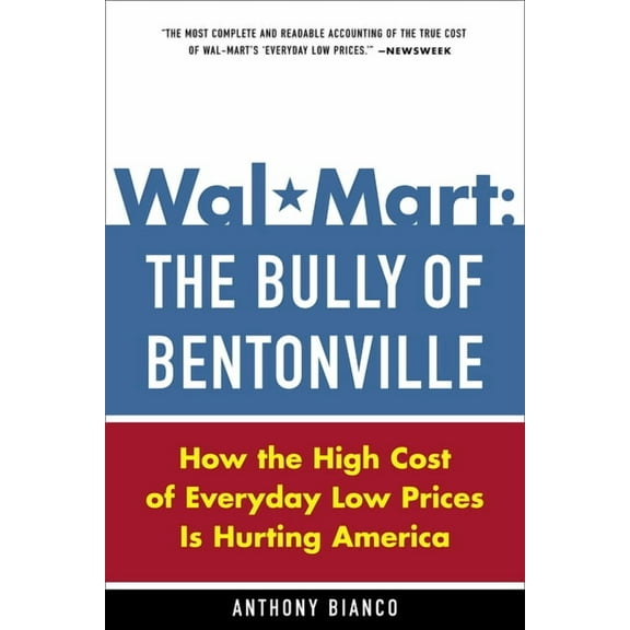 Wal-Mart: The Bully of Bentonville: How the High Cost of Everyday Low Prices Is Hurting America, (Paperback)