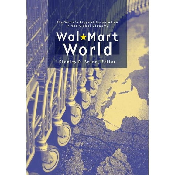 Wal-Mart World: The World's Biggest Corporation in the Global Economy, (Paperback)