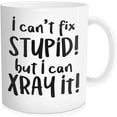thumbnail image 1 of WalDeal 1 Piece, I Can''t Fix Stupid But I Can X Ray It. Funny Coffee Mug, 11-OZ Fine Bone Ceramic White, 1 of 6