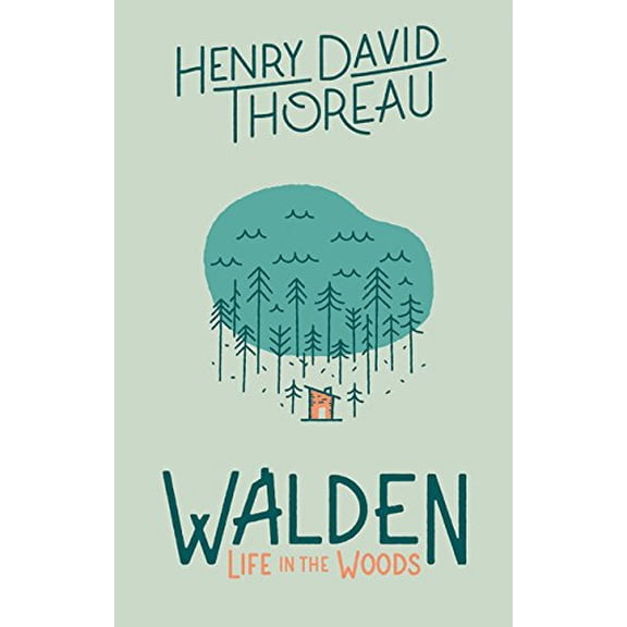 Walden: Life in the Woods: Life in the Woods