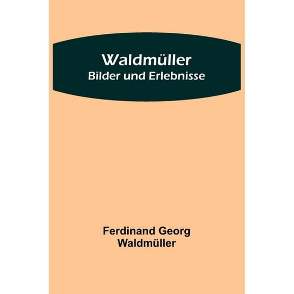 Waldmüller: Bilder und Erlebnisse, (Paperback)