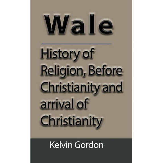 Wales: History of Religion, Before Christianity and arrival of Christianity, (Paperback)