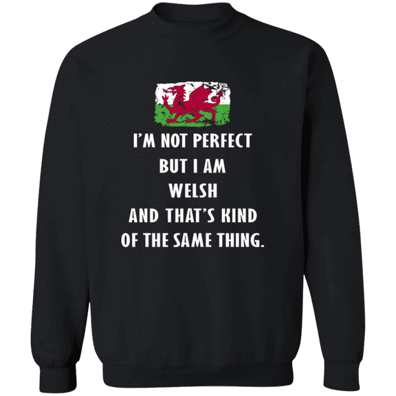 Wales Im Not Perfect But I Am Welsh Root Welsh Flag Men Women Crewneck Pullover Sweatshirt
