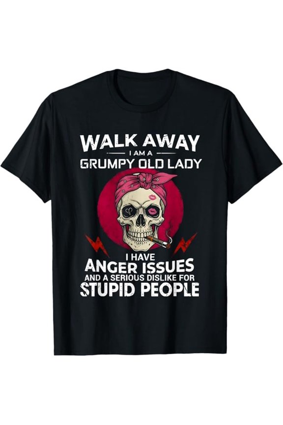 Walk Away I Am A Grumpy Old Lady I Have Anger Issues T-Shirt S-3XL