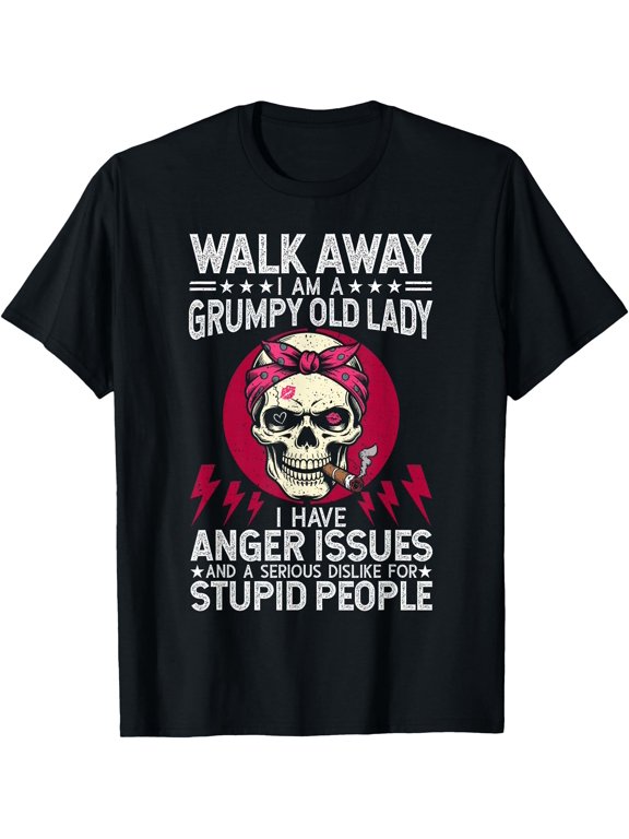 Walk Away I Am A Grumpy Old Lady I Have Anger Issues T-Shirt