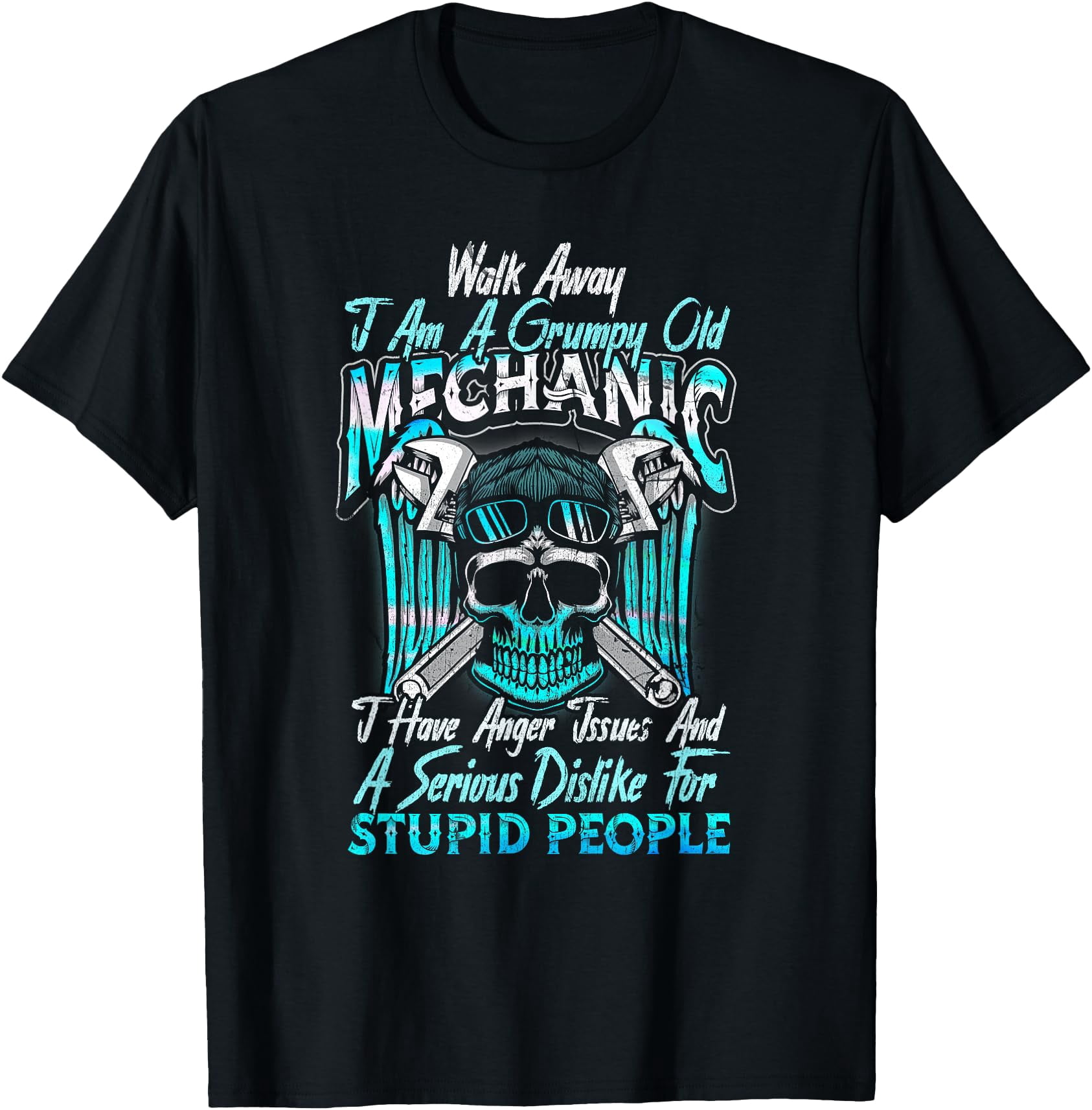 Walk Away Im A Grumpy Old Mechanic I Have Anger Issues T-Shirt ...