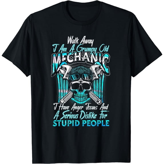 Grumpy Store Walk Away Im A Grumpy Old Mechanic I Have Anger Issues T-Shirt ...