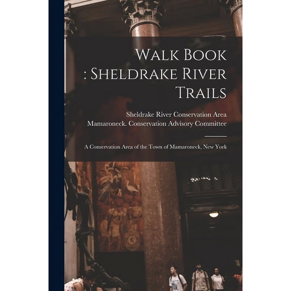 Walk Book: Sheldrake River Trails: a Conservation Area of the Town of Mamaroneck, New York (Paperback)
