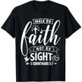 thumbnail image 1 of Walk By Faith Not By Sight Bible Verse 2 Corinthians 5:7 T-Shirt, 1 of 4