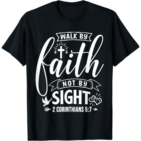 Walk By Faith Not By Sight Bible Verse 2 Corinthians 5:7 T-Shirt