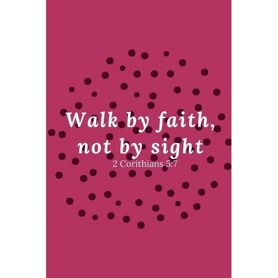 Walk By Faith, Not By Sight Corinthians 5 : 7 #2 (Paperback)