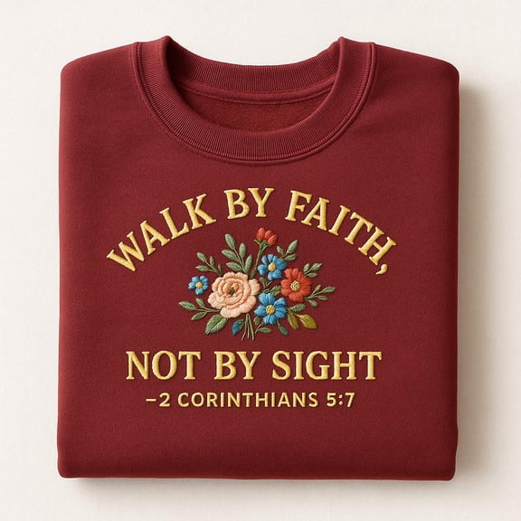 Walk By Faith Not By Sight Embroidered Sweatshirt, Floral Christian Shirt, Bible Verse Hoodie, 2 Corinthians 5:7 Gift