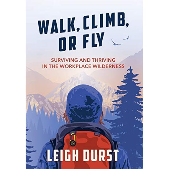 Pre-Owned Walk, Climb, or Fly: Surviving and Thriving in the Workplace Wilderness Paperback