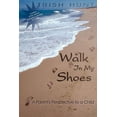 thumbnail image 1 of Walk In My Shoes: A Parent's Perspective to a Child A Child's Perspective to a Parent, (Paperback), 1 of 1
