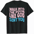 thumbnail image 1 of Walk Into The Room Like God Sent You T-Shirt, 1 of 5