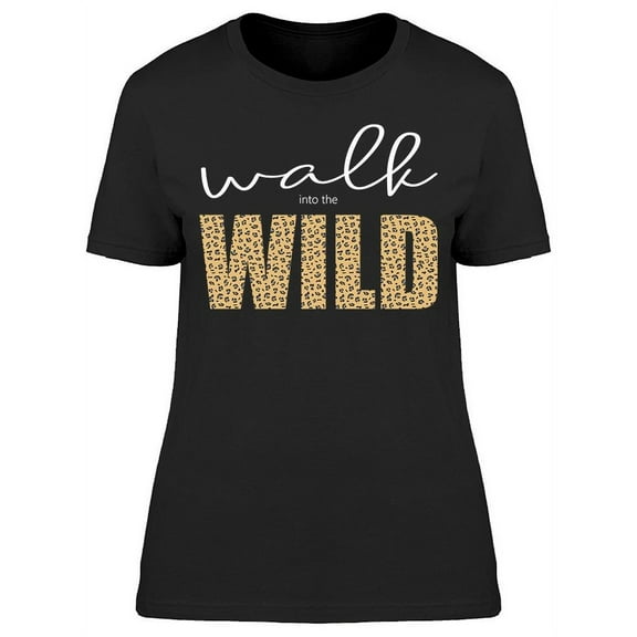 Walk Into The Wild Leopard Print T-Shirt Women -Image by Shutterstock, Female x-Large