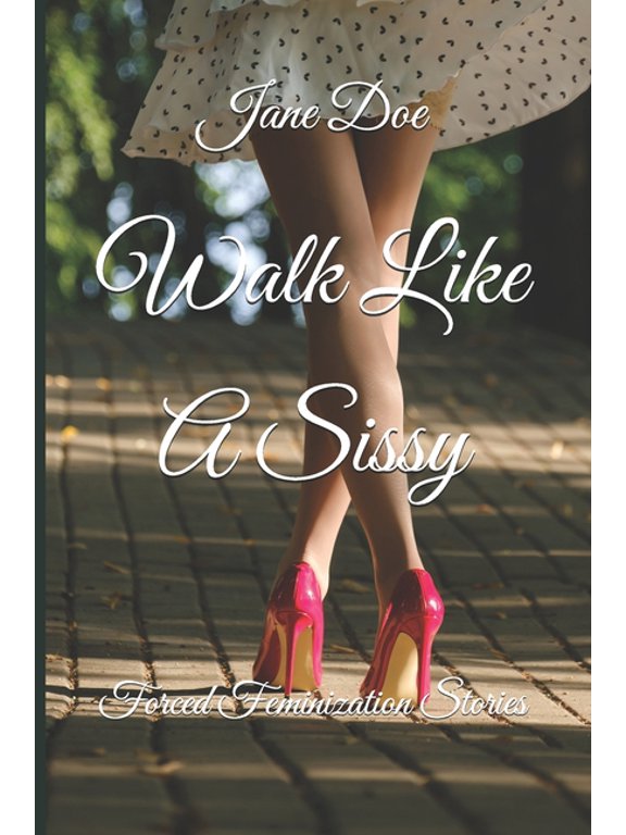 Forced Feminization Stories Walk Like A Sissy: Forced Feminization Stories, (Paperback)