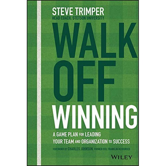 Pre-Owned Walk Off Winning: A Game Plan for Leading Your Team and Organization to Success (Hardcover) 1119652200 9781119652205