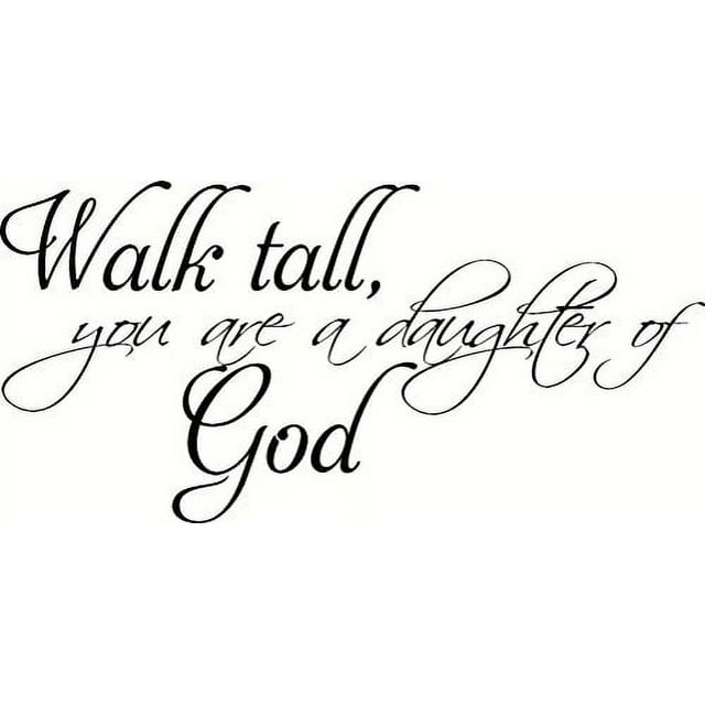 Walk Tall You're A Daughter Of God Walk Tall, You are a daughter of God. Bible Verse Inspired Wall Decal
