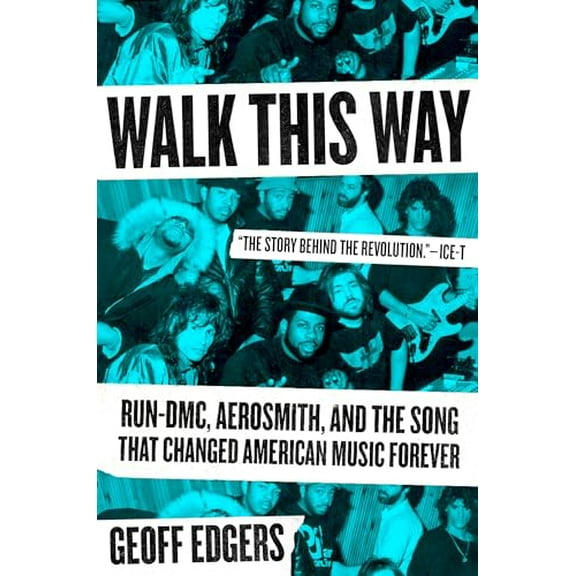 Walk This Way: Run-DMC, Aerosmith, and the Song that Changed American Music Forever