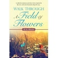 thumbnail image 1 of Walk Through a Field of Flowers: A Collection of Poems and Short Stories Inspired by Life, Love, and (Paperback) by K a Bloch, 1 of 1