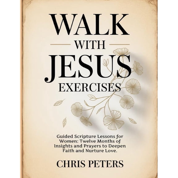Walk With Jesus Exercises: Guided Scripture Lessons for Women: Twelve Months of Insights and Prayers to Deepen Faith and, (Paperback)