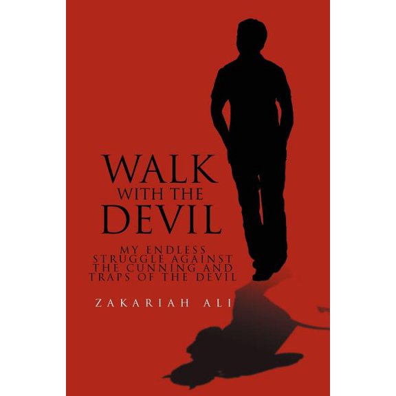 Walk With the Devil : My Endless Struggle Against the Cunning and Traps of the Devil
