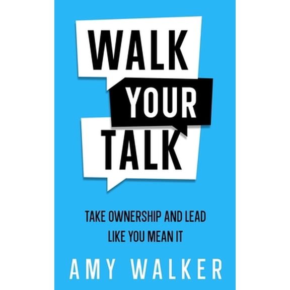 Pre-Owned Walk Your Talk: Take Ownership and Lead Like You Mean It (Paperback) 0578163950 9780578163956