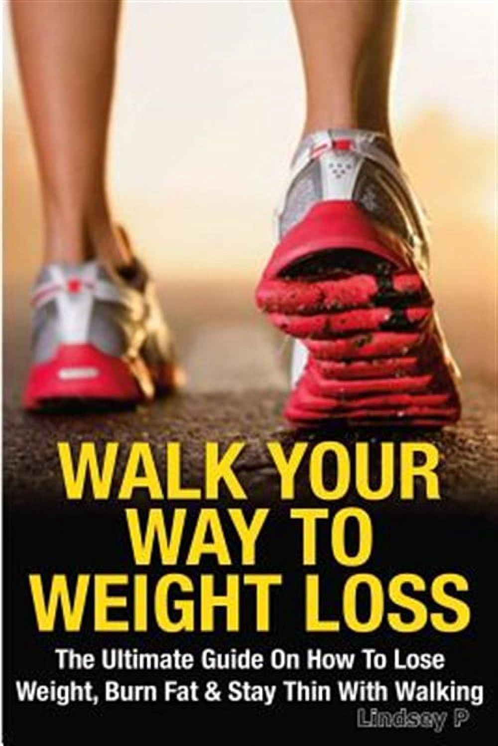 Walk Your Way To Weight Loss (Paperback) by Lindsey P