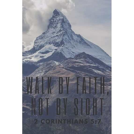 Walk by Faith, Not by Sight 2 Corinthians 5: 7 Paperback