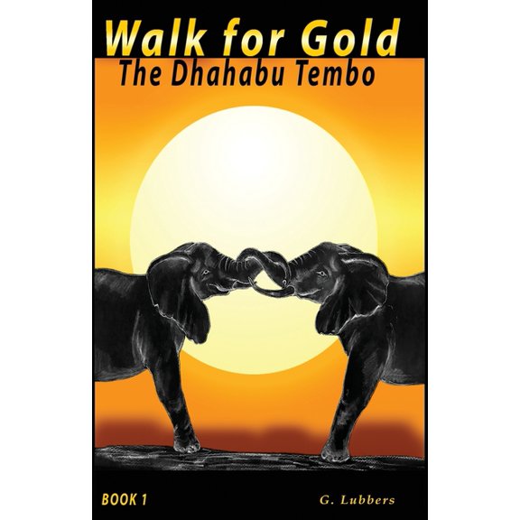 Walk for Gold Walk for Gold: The Dhahabu Tembo, Book 1, (Paperback)