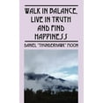 thumbnail image 1 of Walk in Balance, Live in Truth and Find Happiness (Paperback), 1 of 1