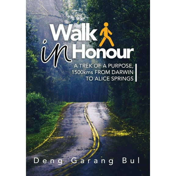 Walk in Honour a Trek of a Purpose: 1500 Kms from Darwin to Alice Springs, (Paperback)