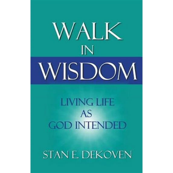 Walk in Wisdom: Living Life as God Intended (Paperback)