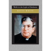 Walk in the Light of Darkness Paperback 1588988163 9781588988164 Betty White