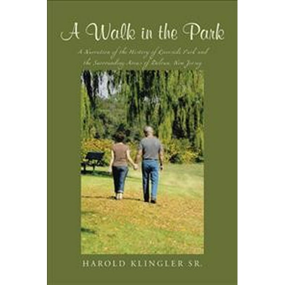 Walk in the Park : A Narration of the History of Riverside Park and the Surrounding Areas of Delran, New Jersey