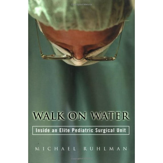 Pre-Owned Walk on Water: Inside an Elite Pediatric Surgical Unit (Hardcover) 0670032018 9780670032013