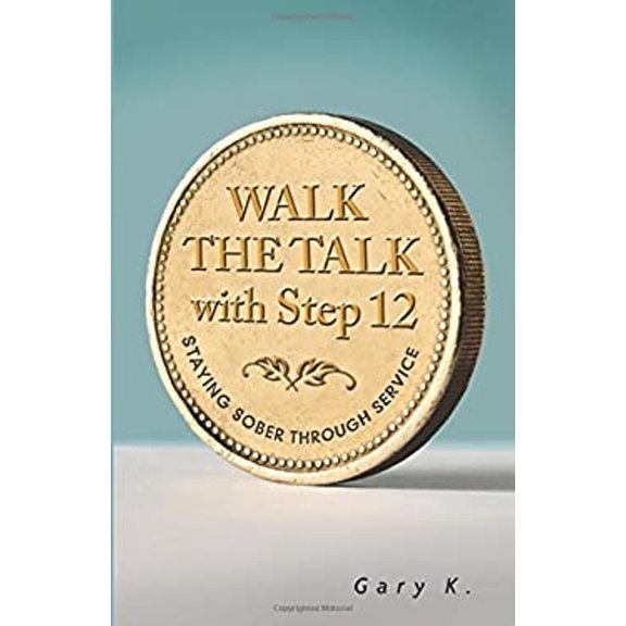 Pre-Owned Walk the Talk with Step 12: Staying Sober Through Service (Paperback) 1616496592 9781616496593