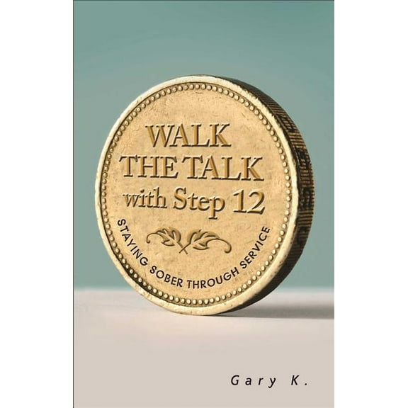 Walk the Talk with Step 12 : Staying Sober Through Service (Paperback)